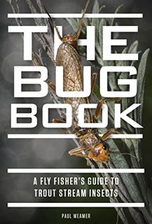 [ACCESS] KINDLE PDF EBOOK EPUB The Bug Book: A Fly Fisher's Guide to Trout Stream Insects by  Paul W