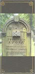 View [KINDLE PDF EBOOK EPUB] Stories in Stone: A Field Guide to Cemetery Symbolism and Iconography b