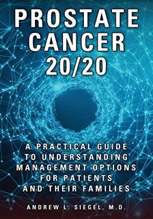[Read] [EBOOK EPUB KINDLE PDF] PROSTATE CANCER 20/20: A Practical Guide to Understanding Management