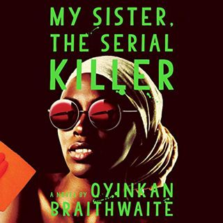 GET [PDF EBOOK EPUB KINDLE] My Sister, the Serial Killer: A Novel by  Oyinkan Braithwaite,Adepero Od