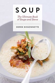 GET KINDLE PDF EBOOK EPUB Soup: The Ultimate Book of Soups and Stews by  Derek Bissonnette 🖍️