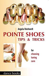 View [PDF EBOOK EPUB KINDLE] Pointe Shoes, Tips and Tricks: For Choosing, Tuning, Care (Ballet) by