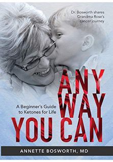 Read [EBOOK EPUB KINDLE PDF] Anyway You Can: Doctor Bosworth Shares Her Mom's Cancer Journey: A BEGI