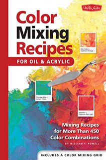 VIEW EPUB KINDLE PDF EBOOK Color Mixing Recipes for Oil & Acrylic: Mixing recipes for more than 450
