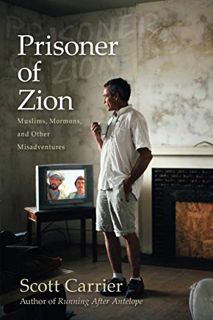 GET [PDF EBOOK EPUB KINDLE] Prisoner of Zion: Muslims, Mormons and Other Misadventures by  Scott Car