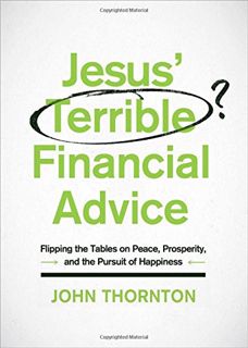ACCESS [PDF EBOOK EPUB KINDLE] Jesus' Terrible Financial Advice: Flipping the Tables on Peace, Prosp