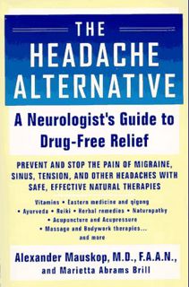 [Access] PDF EBOOK EPUB KINDLE The Headache Alternative: A Neurologist's Guide to Drug- Free Relief
