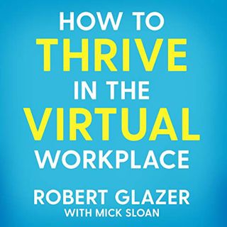 [ACCESS] EBOOK EPUB KINDLE PDF How to Thrive in the Virtual Workplace: Simple and Effective Tips for