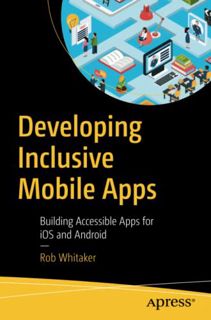 [ACCESS] EPUB KINDLE PDF EBOOK Developing Inclusive Mobile Apps: Building Accessible Apps for iOS an