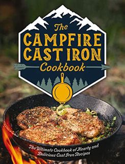 [VIEW] PDF EBOOK EPUB KINDLE The Campfire Cast Iron Cookbook: The Ultimate Cookbook of Hearty and De