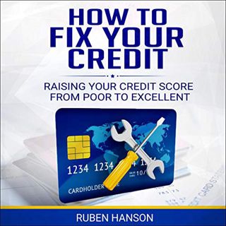READ EPUB KINDLE PDF EBOOK How to Fix Your Credit: Raising Your Credit Score from Poor to Excellent