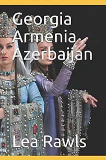 [Read] [EBOOK EPUB KINDLE PDF] Georgia Armenia Azerbaijan (Photo Book) by  Lea Rawls &  Lea Rawls ✏️
