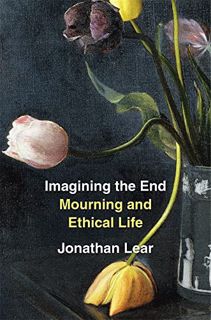 [ACCESS] EPUB KINDLE PDF EBOOK Imagining the End: Mourning and Ethical Life by  Jonathan Lear 💙