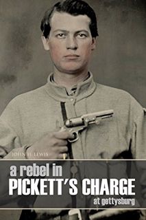 [ACCESS] EPUB KINDLE PDF EBOOK A Rebel in Pickett's Charge at Gettysburg (Annotated) by  John H. Lew