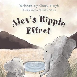 [ACCESS] EPUB KINDLE PDF EBOOK Alex's Ripple Effect by  Cindy  Klayh &  Michelle  Peters 📙