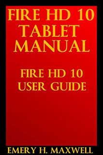 [READ] EPUB KINDLE PDF EBOOK Fire HD 10 Tablet Manual: Fire HD 10 User Guide by  Emery H. Maxwell 📄