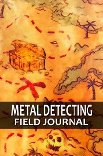 READ [PDF EBOOK EPUB KINDLE] Metal Detecting Field Journal: Track and Record Relic Hunting, Cache Hu