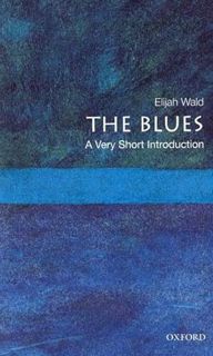 [GET] [KINDLE PDF EBOOK EPUB] The Blues: A Very Short Introduction by  Elijah Wald 💚