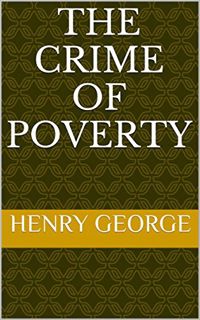 View EPUB KINDLE PDF EBOOK The Crime of Poverty by  Henry George ✅