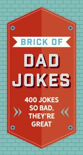 DOWNLOAD The Brick of Dad Jokes: Ultimate Collection of Cringe-Worthy Puns and One-Liners