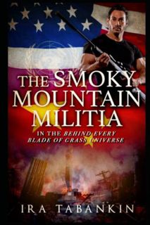 ACCESS KINDLE PDF EBOOK EPUB The Smoky Mountain Militia (Behind Every Blade of Grass) by  Ira Tabank