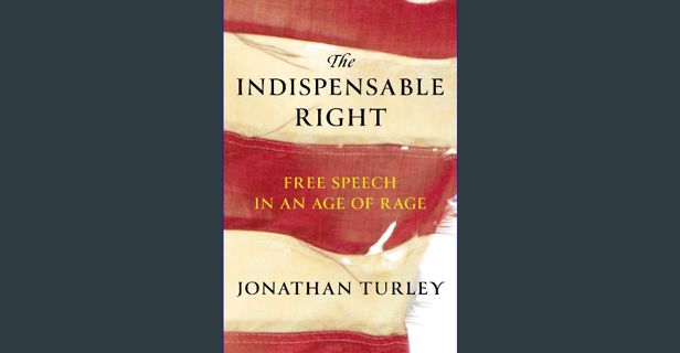 [ebook] read pdf 📕 The Indispensable Right: Free Speech in an Age of Rage Read Book