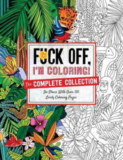 [READ DOWNLOAD] Fuck Off, I'm Coloring: The Complete Collection: De-stress With Over 200