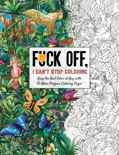 [DOWNLOAD]PDF Fuck Off, I Can't Stop Coloring: Unwind with 50 Additional Obnoxiously Fun