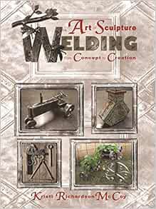 Access EBOOK EPUB KINDLE PDF The Art of Sculpture Welding: From Concept to Creation (Volume 1) by Kr