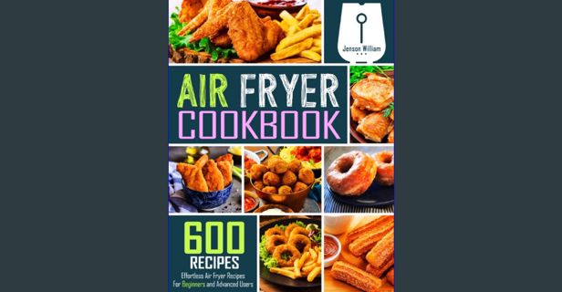 [PDF] eBOOK Read 🌟 Air Fryer Cookbook: 600 Effortless Air Fryer Recipes for Beginners and Advan