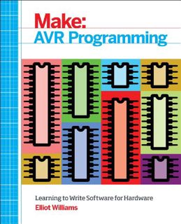 Access [EPUB KINDLE PDF EBOOK] AVR Programming: Learning to Write Software for Hardware (Make: Techn