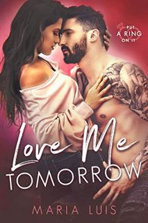 [Get] EBOOK EPUB KINDLE PDF Love Me Tomorrow: A Friends-to-Lovers Romance (Put A Ring On It Book 3)