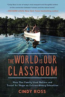 [Access] EBOOK EPUB KINDLE PDF The World Is Our Classroom: How One Family Used Nature and Travel to