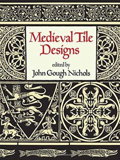 READ [PDF EBOOK EPUB KINDLE] Medieval Tile Designs (Dover Pictorial Archive) by  John Gough Nichols