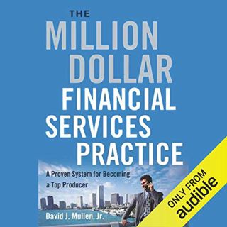 Get PDF EBOOK EPUB KINDLE The Million-Dollar Financial Services Practice: A Proven System for Becomi