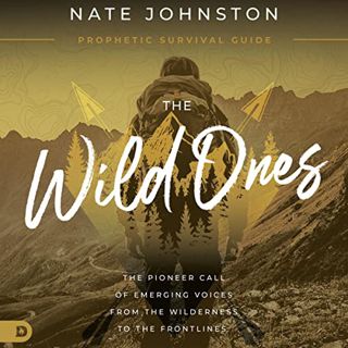 READ [EPUB KINDLE PDF EBOOK] The Wild Ones: The Pioneer Call of Emerging Voices from the Wilderness