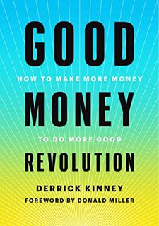 Get EPUB KINDLE PDF EBOOK Good Money Revolution: How to Make More Money to Do More Good by  Derrick