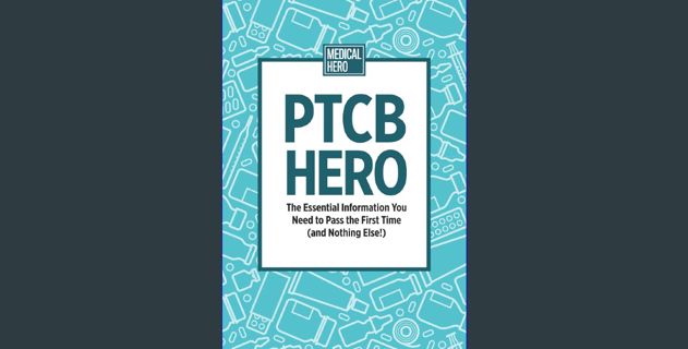 PDF/READ ⚡ PTCB Hero: The Essential Information You Need to Pass the First Time (and Nothing Else!)
