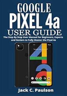 [Get] PDF EBOOK EPUB KINDLE Google Pixel 4a User Guide: The Step By Step User Manual for Beginners,
