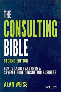 [Get] [EBOOK EPUB KINDLE PDF] The Consulting Bible: How to Launch and Grow a Seven-Figure Consulting