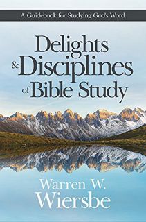 GET PDF EBOOK EPUB KINDLE Delights and Disciplines of Bible Study: A Guidebook for Studying God's Wo