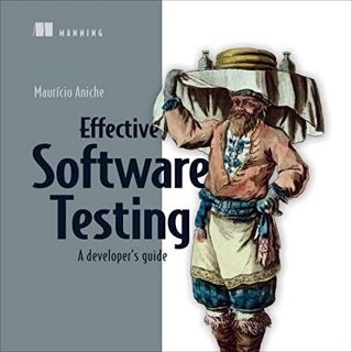 Get EPUB KINDLE PDF EBOOK Effective Software Testing: A Developer's Guide by  Maurizio Aniche,Adam N
