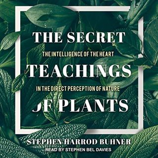 [Read] KINDLE PDF EBOOK EPUB The Secret Teachings of Plants: The Intelligence of the Heart in the Di