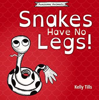 GET [PDF EBOOK EPUB KINDLE] Snakes Have No Legs: A light-hearted book on how snakes get around by sl