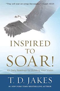 [View] KINDLE PDF EBOOK EPUB Inspired to Soar!: 101 Daily Readings for Building Your Vision by  T. D
