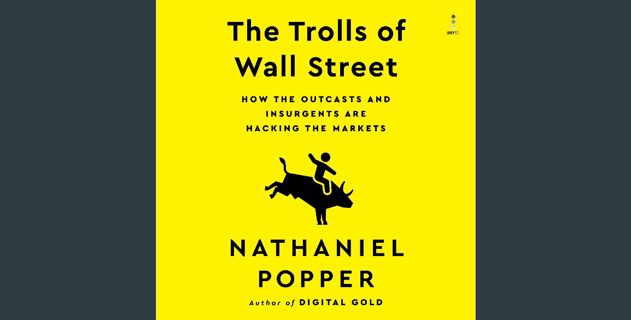 PDF ⚡ The Trolls of Wall Street: How the Outcasts and Insurgents Are Hacking the Markets [PDF]