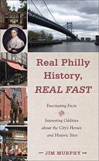 View EPUB KINDLE PDF EBOOK Real Philly History, Real Fast: Fascinating Facts and Interesting Odditie