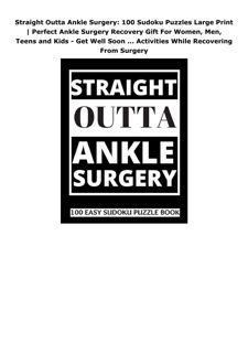 PDF Download Straight Outta Ankle Surgery: 100 Sudoku Puzzles Large Print | Perfect Ankle Surge