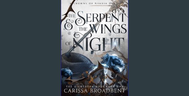 Read PDF 📚 The Serpent and the Wings of Night (Crowns of Nyaxia Book 1) [PDF]