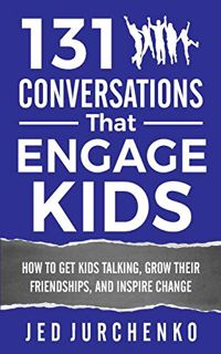 [READ] [EBOOK EPUB KINDLE PDF] 131 Conversations That Engage Kids: How to Get Kids Talking, Grow The